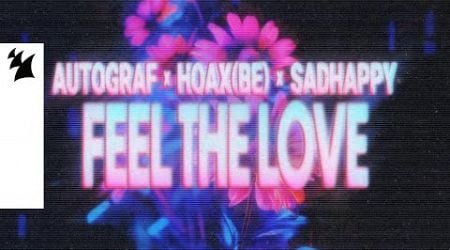 Autograf, Hoax (BE), sadHAPPY - Feel The Love (Official Visualizer)