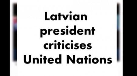 President of #latvia criticises United Nations