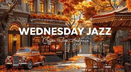 Wednesday Morning Jazz - Cozy Fall Coffee Shop Ambience with Relaxing Jazz Music for Stress Relief