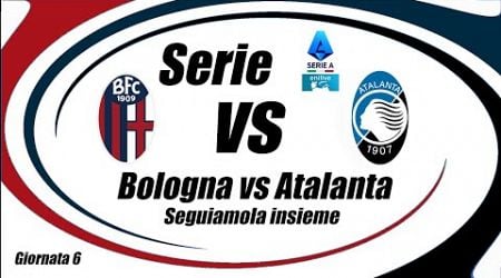 BOLOGNA vs ATALANTA - Serie A - DIRETTA LIVE - Giornata 6 - Cronaca audio e campo 3d - ore 20.45