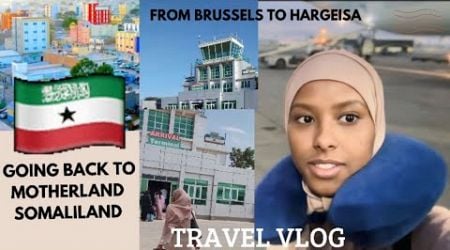 Safarkeygii Belgium ilaa Hargeisa my journey to somaliland after 13 years