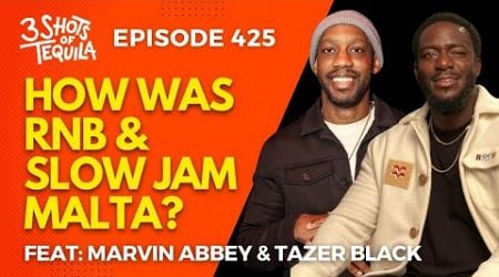 How Was RnB Slow Jams In Malta? #3ShotsOfTequila Ep 425