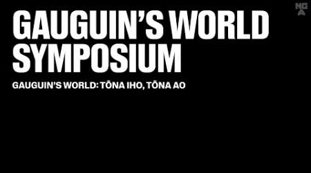 Gauguin&#39;s World Symposium