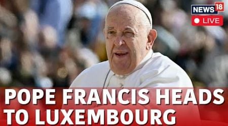 Pope Francis Live News | Pope Francis Departs Fiumicino Airport In Rome, To Luxembourg | News18 N18G