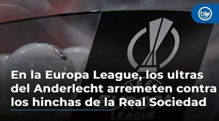 En la Europa League, los ultras del Anderlecht arremeten contra los hinchas de la Real Sociedad