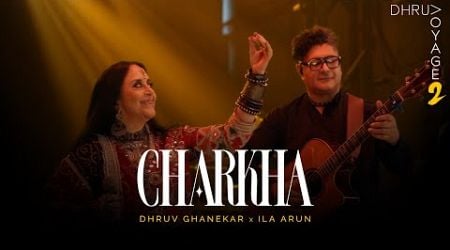 Charkha | Voyage 2 | Dhruv Ghanekar x Ila Arun | Official Live Music Video