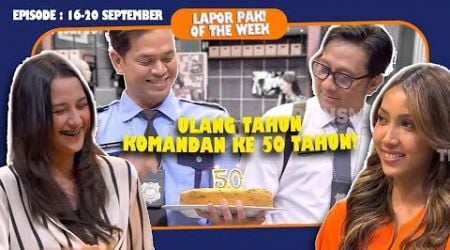 KOMANDAN ULANG TAHUN, DICARI DAHLIA POLAND | LAPOR PAK! OF THE WEEK (Eps.16-20 September 2024) 1