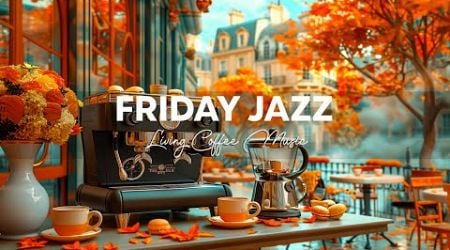 Friday Morning Jazz - Relaxing Jazz Music with Living Coffee &amp; Soft Bossa Nova for Positive Moods