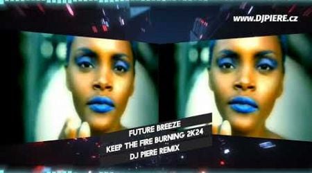 Future Breeze - Keep The Fire Burning 2k24 / Dj Piere dancefloor remix