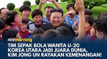 Kim Jong Un Puji Tim Sepak Bola Wanita Korea Utara Usai Kemenangan di Piala Dunia U-20 | NTV MORNING