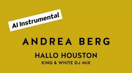 ANDREA BERG Hallo Houston (King &amp; White DJ Mix) (AI Instrumental)