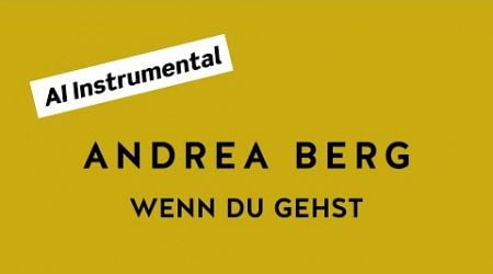 ANDREA BERG Wenn du gehst (AI Instrumental)