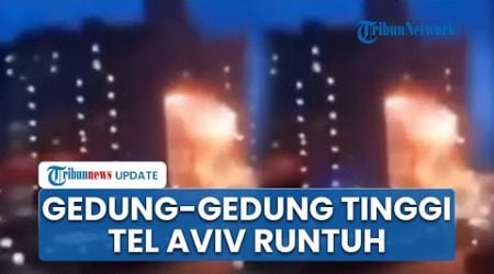 Awal Kiamat Israel, Penampakan Gedung-gedung Pencakar Langit di Tel Aviv Runtuh Dihantam Rudal Iran