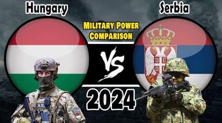 Hungary vs Serbia Military Power Comparison 2024