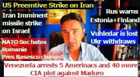 US preemptive strike on Iran? Netanyahu ignores Biden. Rus warns Estonia+Finland. CIA plot on Maduro