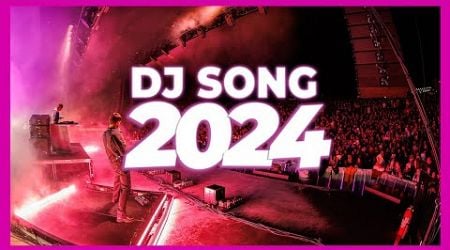 DJ SONG 2024 - Mashups &amp; Remixes of Popular Songs 2024 | DJ Songs Club Music Disco DJ Remix Mix 2024