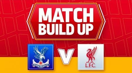 CRYSTAL PALACE V LIVERPOOL | UNCENSORED MATCH BUILD UP