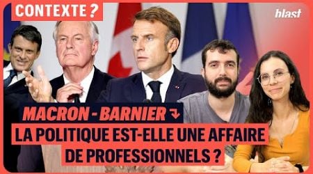 MACRON - BARNIER : LA POLITIQUE EST-ELLE UNE AFFAIRE DE PROFESSIONNELS ?