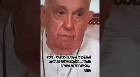 SAAT POPE PRANCIS BERADA DI ISTANA NEGARA LUXEMBOURG#shortsvideo