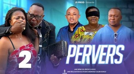 Pervers Ep 2 Film Congolais Js production