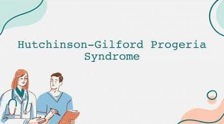 Hutchinson Gilford Progeria Syndrome