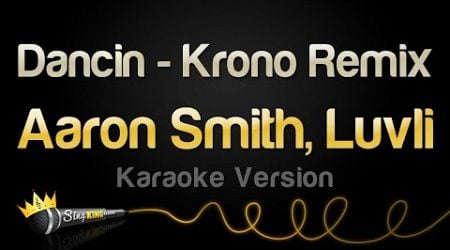 Aaron Smith, Luvli - Dancin - Krono Remix (Karaoke Version)