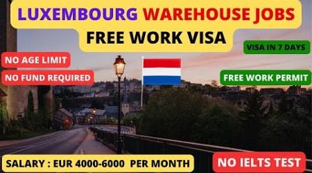 How to get Warehouse Jobs in Luxembourg | How to Get free Work Visa in Luxembourg 2024