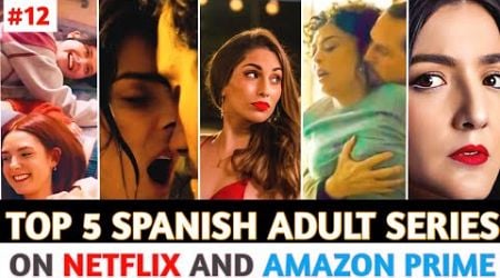 Top 5 Best Spanish Adult Web/TV Series on Netflix and Amazon Prime in Hin/Eng | Part 12