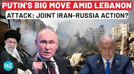 Putin&#39;s Big Move Amid Lebanon Invasion, Sends Top Aide To Tehran: Russia-Iran Vs USA-Israel Now?