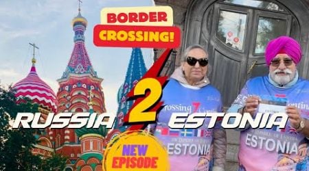 EP-32 | BORDER CROSSING RUSSIA TO ESTONIA, EUROPE | HOW EASY, HOW TUFF