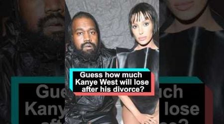 Guess how much Kanye West will lose after his divorce from Bianca Censori