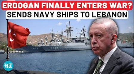 Erdogan Finally Enters Israel War? Turkey Navy Ships Headed To Lebanon Amid IDF Invasion | Hezbollah