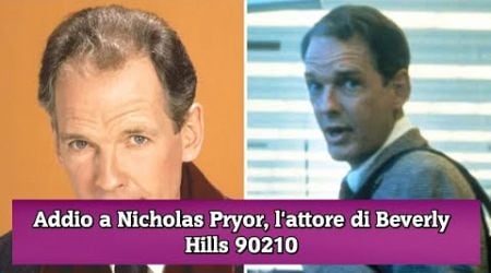 Addio a Nicholas Pryor, l&#39;attore di Beverly Hills 90210