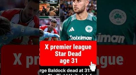 George Baldock dead at 31: Former Sheffield United #premierleague #baldock#sheffieldunited