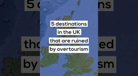 5 destinations in the UK that are ruined by overtourism