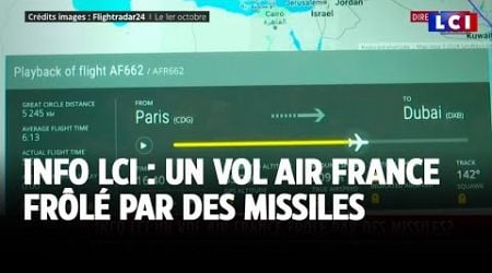 Info LCI : un vol Air France en pleine attaque de missiles