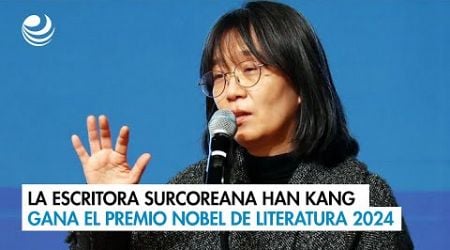 La escritora surcoreana Han Kang gana el premio Nobel de Literatura 2024