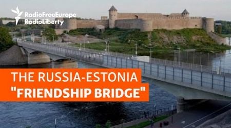 &#39;Friendship Bridge&#39; Highlights Gulf Between NATO&#39;s Estonia And Russia