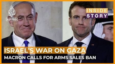 What impact will Macron&#39;s call to end arms exports to Israel have on Gaza? | Inside Story