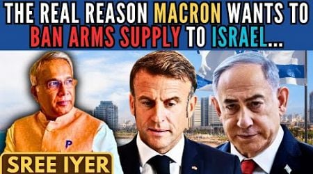 The Real Reason Macron wants to Ban Arms Supply to Israel...