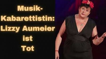 Musik-Kabarettistin Lizzy Aumeier ist Tot