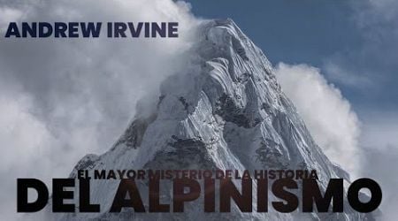 Andrew Irvine, el mayor misterio de la historia del alpinismo.