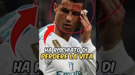 Cristiano Ronaldo ha rischiato di perdere la vita