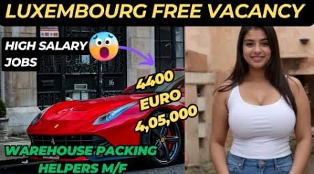 Luxembourg Free Vacancy 2024 | Warehouse Helpers Jobs In Luxembourg 2024 |Salary 4400 Euro Free Visa