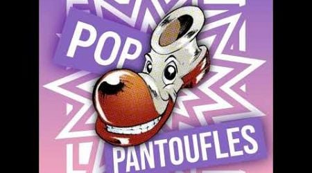 Pop Pantoufles avec Pierre Rochefort