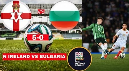 Northern Ireland vs Bulgaria 5-0 Live Stream Nations League Football Match Score Highlights 2024