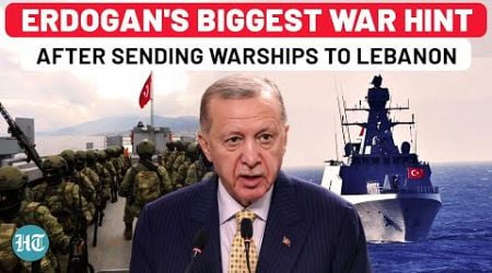 On Cam: Erdogan&#39;s Biggest Israel War Hint After Sending Turkey Warships To Lebanon | Iran, Hezbollah