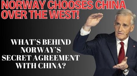 Shock to the West! Norway Defies the West with Secret Agreement in Beijing!