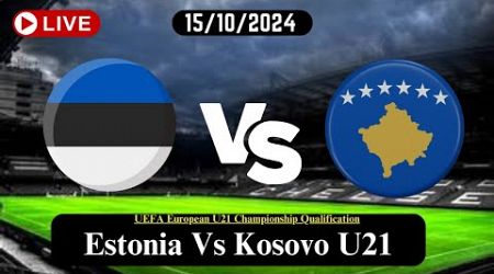 Estonia Vs Kosovo U21 Live Football Match Score Today HD 15/10/2024| UEFA European Championship u21