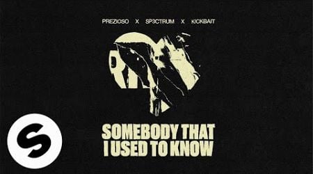 Prezioso x SP3CTRUM x Kickbait - Somebody That I Used To Know (Official Audio)